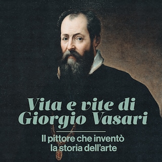 Copertina Vita e vite di Giorgio Vasari - Il pittore che inventò la storia dell'arte