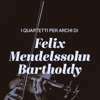 Copertina I quartetti per archi di Felix Mendelssohn Bartholdy