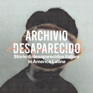 Copertina Archivio desaparecido: storie di desaparecidos italiani in America Latina