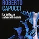 Roberto Capucci. La bellezza salver&#224; il mondo