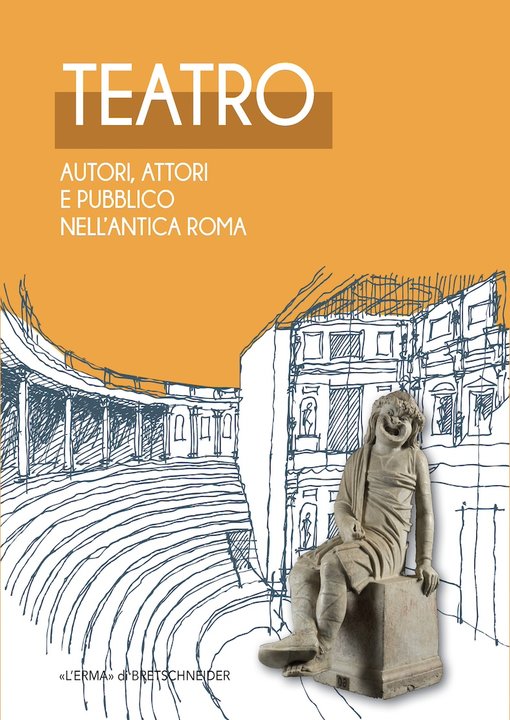 Teatro. Autori, attori e pubblico nell&#39;Antica Roma