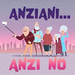 ANZIANI... ANZI NO